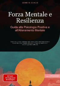 Cover Forza Mentale e Resilienza: Guida alla Psicologia Positiva e all'Allenamento Mentale