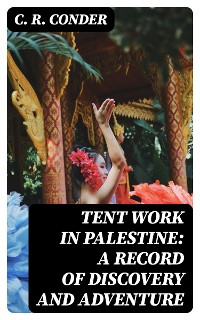 Cover Tent Work in Palestine: A Record of Discovery and Adventure