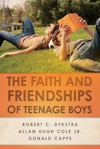 Cover The Faith and Friendships of Teenage Boys