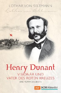 Cover Henry Dunant - Visionär und Vater des Roten Kreuzes