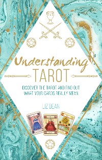 Cover Understanding Tarot: Discover the tarot and find out what your cards really mean