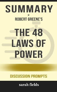 Cover Summary of The 48 Laws of Power by by Robert Greene : Discussion Prompts
