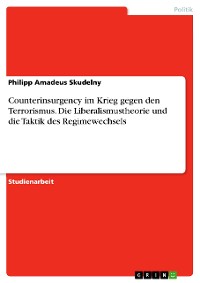 Cover Counterinsurgency im Krieg gegen den Terrorismus. Die Liberalismustheorie und die Taktik des Regimewechsels