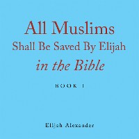 Cover All Muslims Shall Be Saved by Elijah in the Bible