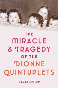 Cover Miracle & Tragedy of the Dionne Quintuplets