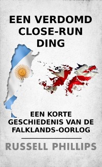 Cover Een verdomd close-run ding: een korte geschiedenis van de Falklands-oorlog