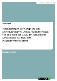 Cover Veränderungen der Akzeptanz und Durchführung von Online-Psychotherapien vor und nach der Covid-19- Pandemie in Deutschland aus Sicht der Psychotherapeut*innen