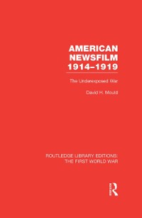 Cover American Newsfilm 1914-1919 (RLE The First World War)
