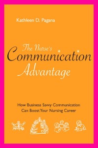 Cover Nurse's Communication Advantage: How Business Savvy Communication Can Advance Your Career