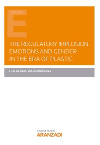 Cover The Regulatory Implosion. Emotions and Gender in the Era of plastic