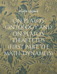 Cover On Plato's Ontology and on Plato's Theaetetus (first Part, the math. Dynameis)