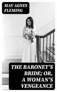 Cover The Baronet's Bride; Or, A Woman's Vengeance