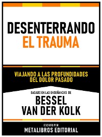 Cover Desenterrando El Trauma - Basado En Las Enseñanzas De Bessel Van Der Kolk