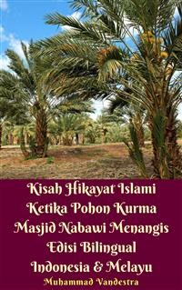 Cover Kisah Hikayat Islami Ketika Pohon Kurma Masjid Nabawi Menangis Edisi Bilingual Indonesia & Melayu