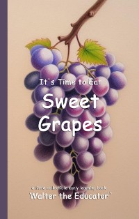 Cover It's Time to Eat Sweet Grapes