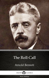 Cover The Roll-Call by Arnold Bennett - Delphi Classics (Illustrated)