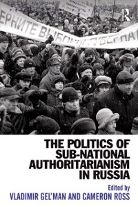Cover The Politics of Sub-National Authoritarianism in Russia