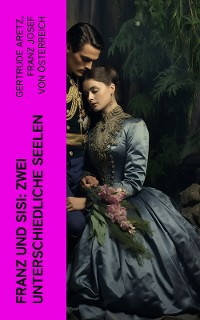 Cover Franz und Sisi: Zwei unterschiedliche Seelen