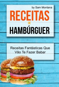 Cover Receitas de Hambúrguer: Receitas Fantásticas Que Vão Te Fazer Babar
