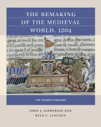 Cover The Remaking of the Medieval World, 1204
