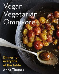 Cover Vegan Vegetarian Omnivore: Dinner for Everyone at the Table
