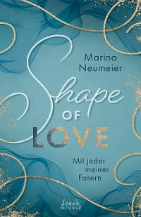 Cover Shape of Love - Mit jeder meiner Fasern (Love-Trilogie, Band 1)