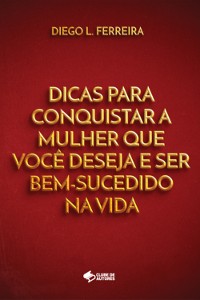 Cover Dicas Para Conquistar A Mulher Que Você Deseja E Ser Bem-sucedido Na Vida