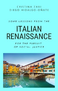 Cover Some Lessons from the Italian Renaissance for the Pursuit of Social Justice