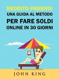 Cover Reddito Passivo: una Guida al Metodo per Fare Soldi Online in 30 Giorni