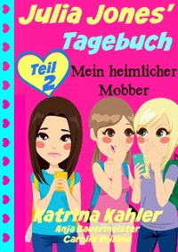 Cover Julia Jones'' Tagebuch - Teil 2 - Mein heimlicher Mobber