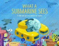 Cover What a Submarine Sees : A fold-out journey under the waves