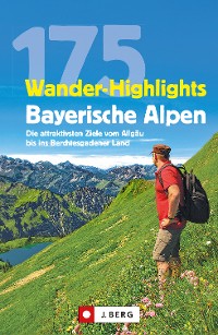 Cover Wanderführer: 175 Wander-Highlights Bayerische Alpen. Ziele vom Allgäu bis ins Berchtesgadener Land