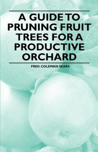 Cover Guide to Pruning Fruit Trees for a Productive Orchard
