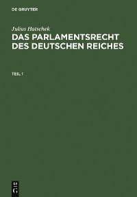 Cover Julius Hatschek: Das Parlamentsrecht des Deutschen Reiches. Teil 1