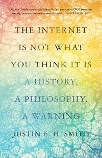 Cover The Internet Is Not What You Think It Is