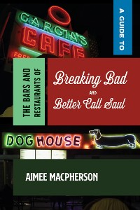 Cover A Guide to the Bars and Restaurants of Breaking Bad and Better Call Saul