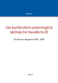 Cover Die kurfürstlich und königlich sächsische Kavallerie (I)