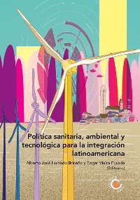 Cover Política sanitaria, ambiental y tecnológica para la integración latinoamericana