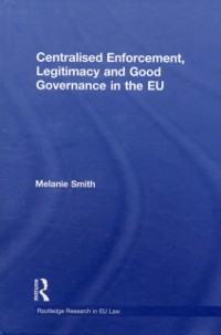 Cover Centralised Enforcement, Legitimacy and Good Governance in the EU