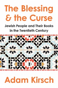 Cover The Blessing and the Curse: The Jewish People and Their Books in the Twentieth Century
