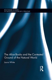Cover The Alice Books and the Contested Ground of the Natural World