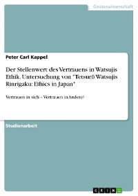 Cover Der Stellenwert des Vertrauens in Watsujis Ethik. Untersuchung von "Tetsurō Watsujis Rinrigaku: Ethics in Japan"