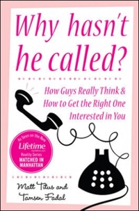 Cover Why Hasn't He Called?: New York's Top Date Doctors Reveal How Guys Really Think and How to Get the Right One Interested