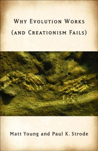 Cover Why Evolution Works (and Creationism Fails)