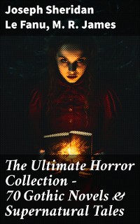 Cover The Ultimate Horror Collection - 70 Gothic Novels & Supernatural Tales