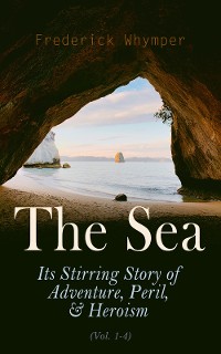 Cover The Sea: Its Stirring Story of Adventure, Peril, & Heroism (Vol. 1-4)