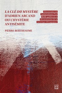 Cover La cle du mystere d'Adrien Arcand ou l'hysterie antisemite