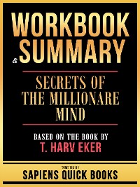 Cover Workbook & Summary - Secrets Of The Millionare Mind - Based On The Book By T. Harv Eker