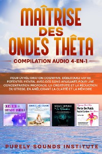 Cover Maîtrise des Ondes Thêta : Compilation Audio 4-en-1 pour l'Amélioration Cognitive. Débloquez Votre Potentiel Mental avec des Sons Apaisants pour une Concentration Profonde, la Créativité et la Réduction du Stress, en Améliorant la Clarté et la Mémoire