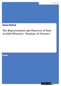 Cover The Representation and Function of Paris in Edith Wharton's "Madame de Treymes"
